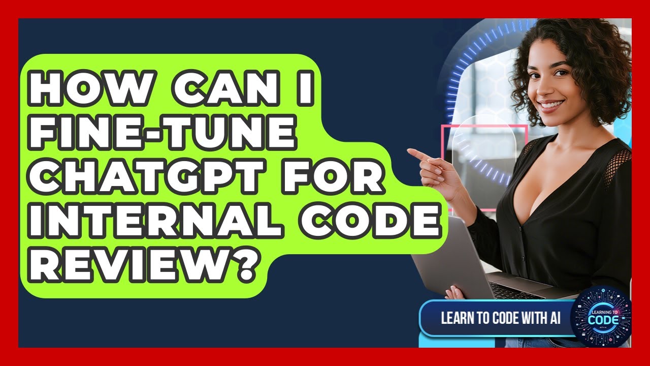 How Can I Fine-tune ChatGPT For Internal Code Review? - Learning To Code With AI