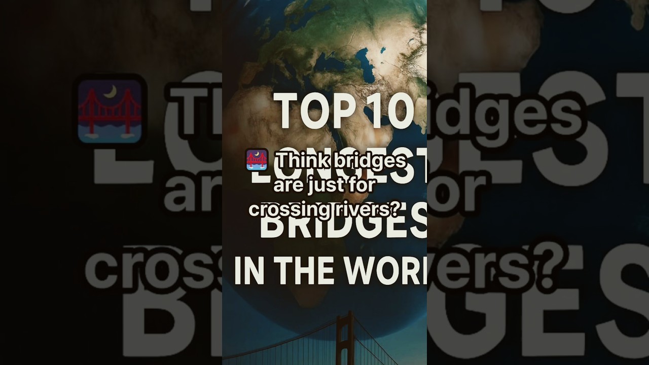 Top 10 Longest Bridges in the World – #1 Will Blow Your Mind!