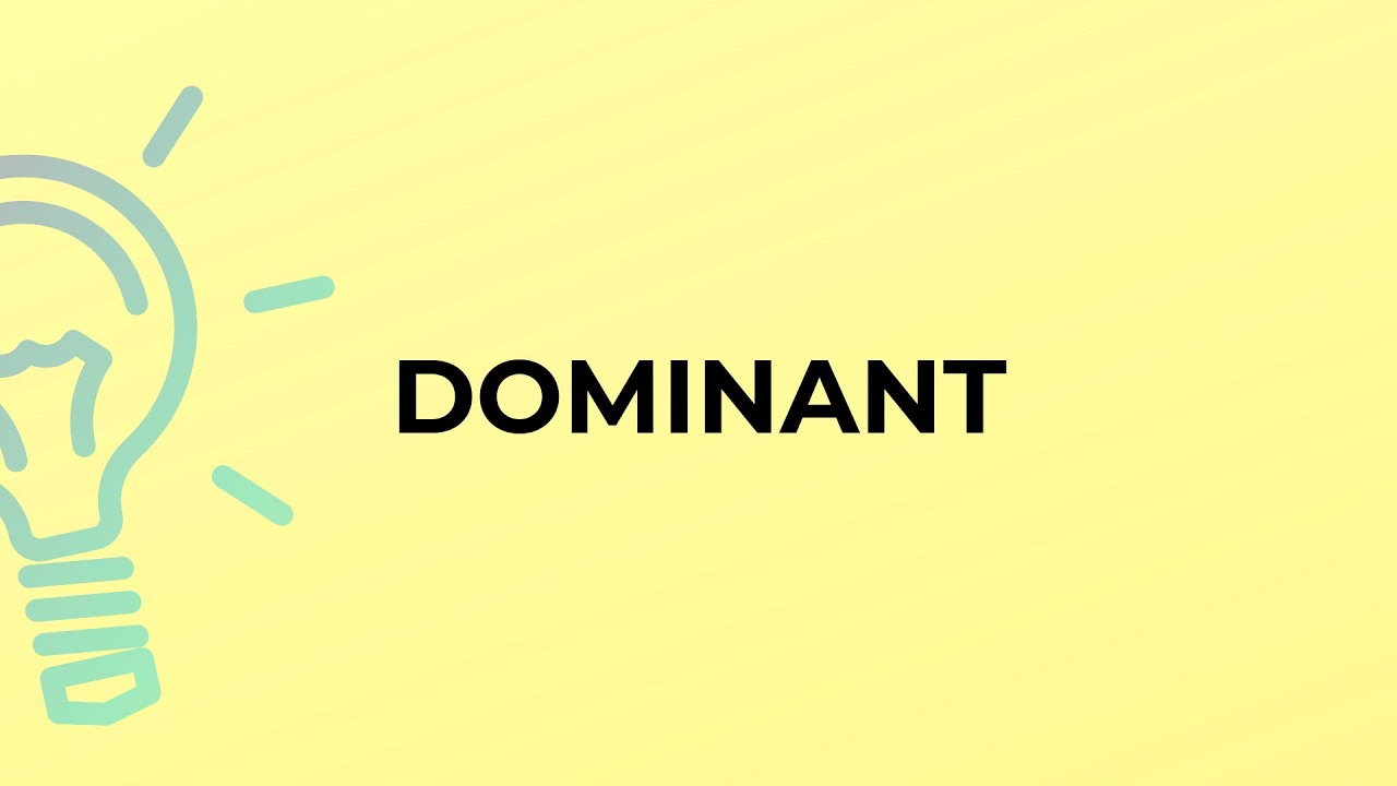 What is the meaning of the word DOMINANT?